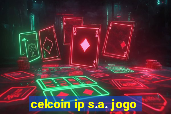 celcoin ip s.a. jogo